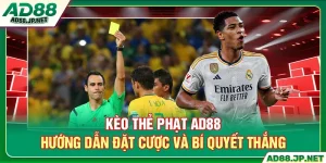Kèo Thẻ Phạt AD88 - Hướng Dẫn Đặt Cược Và Bí Quyết Thắng