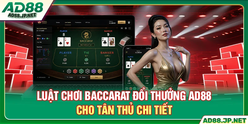 Luật chơi baccarat đổi thưởng AD88 cho tân thủ chi tiết